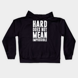 HARD DOES NOT MEAN IMPOSSIBLE - RETRO Kids Hoodie